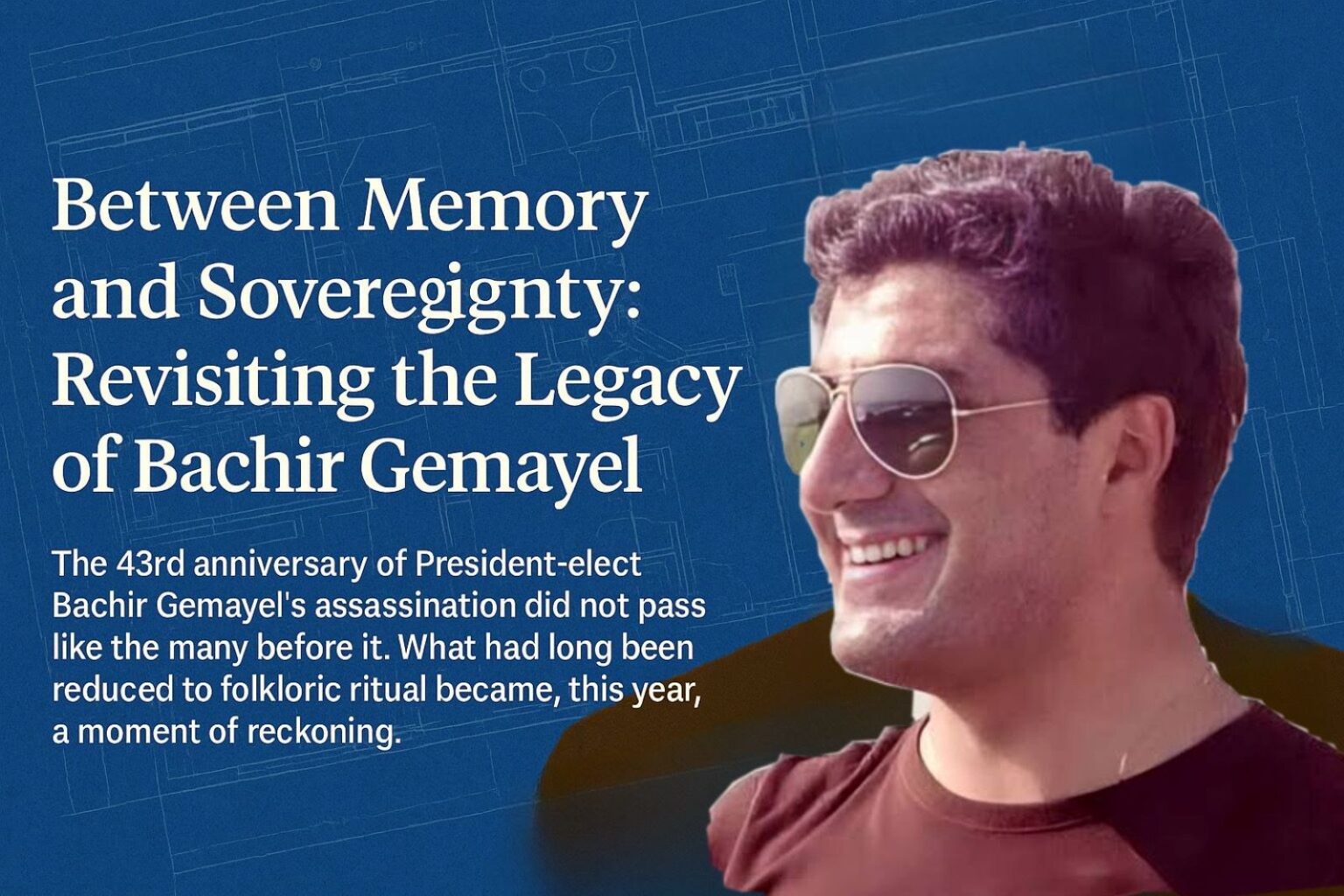 Between Memory And Sovereignty Revisiting The Legacy Of Bachir Gemayel